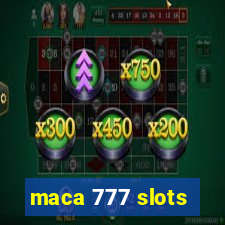 maca 777 slots